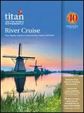 TITAN TRAVEL - RIVER CRUISES BROCHURE TITAN TRAVEL - RIVER CRUISES BROCHURE